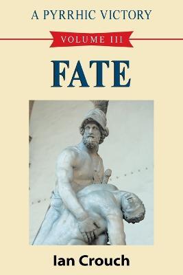 A Pyrrhic Victory: Volume III - Fate - Ian Crouch - cover