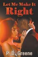 Let Me Make It Right - P D Greene - cover