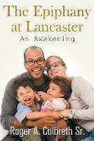 The Epiphany at Lancaster: An Awakening - Roger A Culbreth - cover