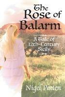 The Rose of Balarm: A Tale of 12th-Century Sicily - Nigel Patten - cover