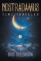 Nostradamus: Time Traveler - Bud Seligson - cover