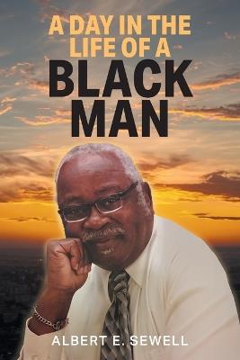 A Day in the Life of a Black Man - Albert E Sewell - cover