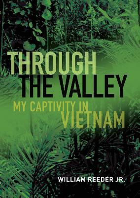 Through the Valley: My Captivity in Vietnam - William Reeder Jr - cover