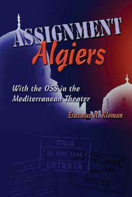 Assignment Algiers: With the OSS in the Mediterranean Theater - Erasmus H. Kloman - cover