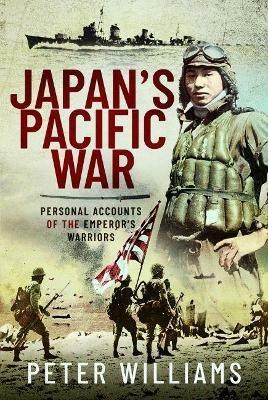 Japan's Pacific War: Personal Accounts of the Emperor's Warriors - Peter Williams - cover