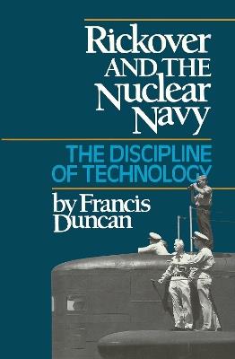 Rickover and the Nuclear Navy: The Discipline of Technology - Francis Duncan - cover