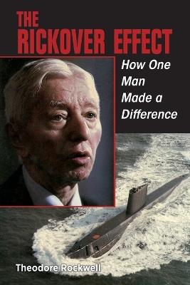 The Rickover Effect: How One Man Made a Difference - Theodore Rockwell - cover