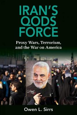Iran's Qods Force: Proxy Wars, Terrorism, and the War on America - Owen Sirrs - cover