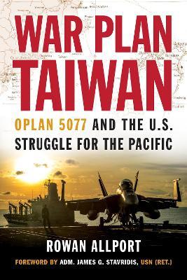 War Plan Taiwan: OPLAN 5077 and the U.S. Struggle for the Pacific - Rowan Allport - cover