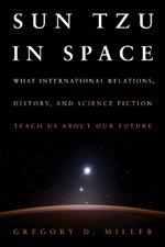 Sun Tzu in Space: What International Relations, History, and Science Fiction Teach us about our Future