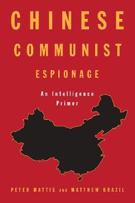 Chinese Communist Espionage: An Intelligence Primer - Matthew Brazil,Peter Mattis - cover