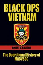 Black Ops Vietnam: The Operational History of MACVSOG