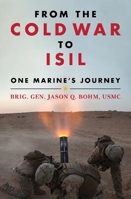 From the Cold War to ISIL: One Marine's Journey - Jason Bohm - cover