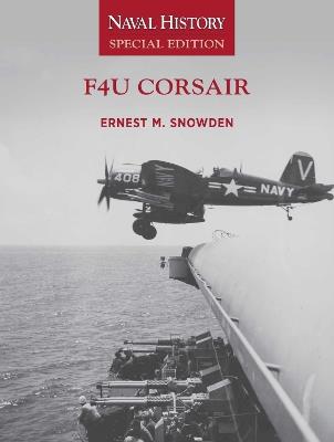 F4U Corsair: Naval History Special Edition - Ernest M Snowden - cover
