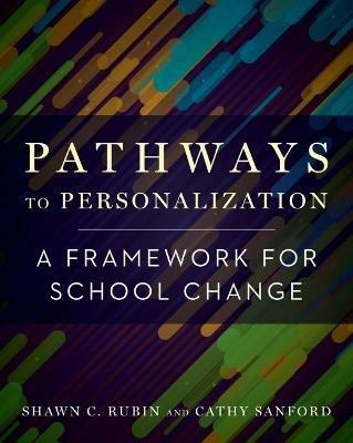 Pathways to Personalization: A Framework for School Change - Shawn C. Rubin,Cathy Sanford - cover