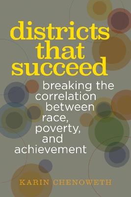 Districts That Succeed: Breaking the Correlation Between Race, Poverty, and Achievement - Karin Chenoweth - cover