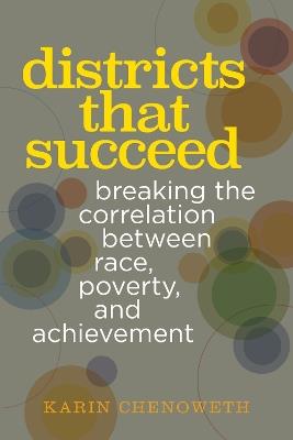 Districts That Succeed: Breaking the Correlation Between Race, Poverty, and Achievement - Karin Chenoweth - cover