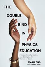 The Double Bind in Physics Education: Intersectionality, Equity, and Belonging for Women of Color