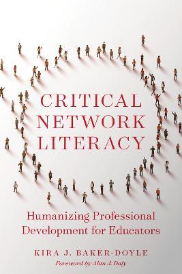 Critical Network Literacy: Humanizing Professional Development for Educators - Kira J. Baker-Doyle - cover