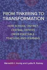 From Tinkering to Transformation: How School District Central Offices Drive Equitable Teaching and Learning