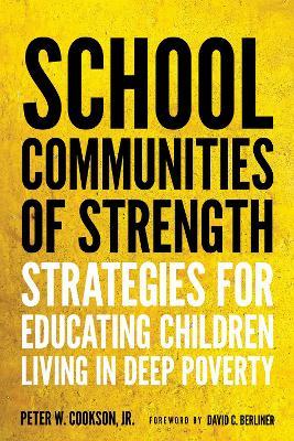 School Communities of Strength: Strategies for Educating Children Living in Deep Poverty - Peter W. Cookson - cover