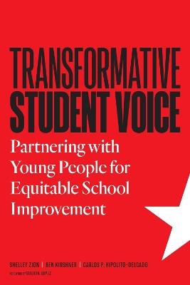 Transformative Student Voice: Partnering with Young People for Equitable School Improvement - Shelley Zion,Ben Kirshner,Carlos P Hipolito-Delgado - cover