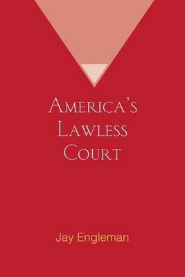 America's Lawless Court - Jay Engleman - cover
