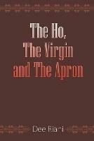 The Ho, The Virgin and The Apron - Dee Riani - cover