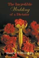 The Incredible Wedding of a Dictator - Horacio Hernandez - cover