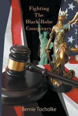 Fighting The Black Robe Conspiracy - Bernie Tocholke - cover
