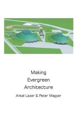 Making Evergreen Architecture - Antal Lazar,Peter Magyar - cover