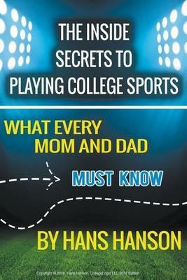 The Inside Secrets to Playing College Sports - Hans Hanson - cover