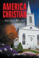 America Christian... Truth Or Myth?: with Addendum
