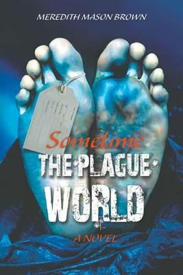 Sometime: The Plague World - Meredith Mason Brown - cover