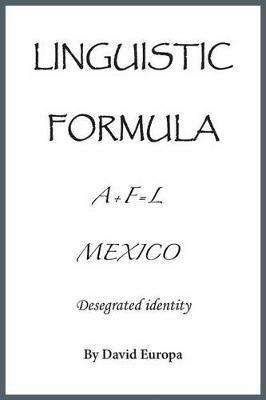 Linguistic Formula: (A+F=L) MEXICO Desegregated identity - David Ramirez-Europa - cover