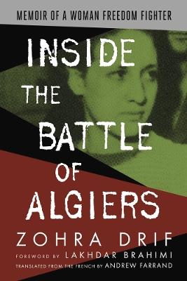 Inside the Battle of Algiers: Memoir of a Woman Freedom Fighter - Zohra Drif - cover
