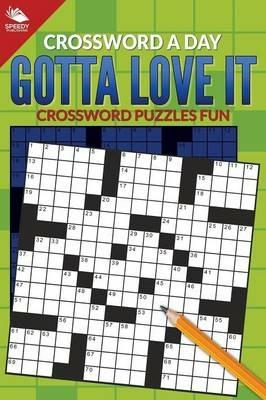 Crossword A Day: Gotta Love It: Crossword Puzzles Fun - Speedy Publishing LLC - cover