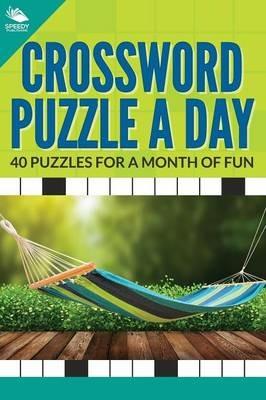 Crossword Puzzle a Day: 40 Puzzles For A Month of Fun - Speedy Publishing LLC - cover