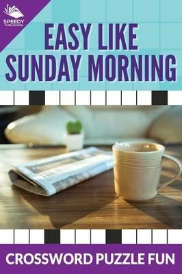 Easy Like Sunday Morning: Crossword Puzzle Fun - Speedy Publishing LLC - cover