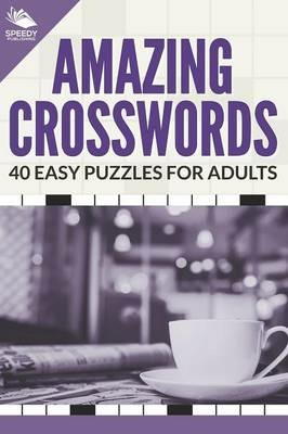 Amazing Crosswords: 40 Easy Puzzles For Adults - Speedy Publishing LLC - cover