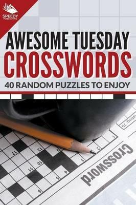 Awesome Tuesday Crosswords: 40 Random Puzzles To Enjoy - Speedy Publishing LLC - cover