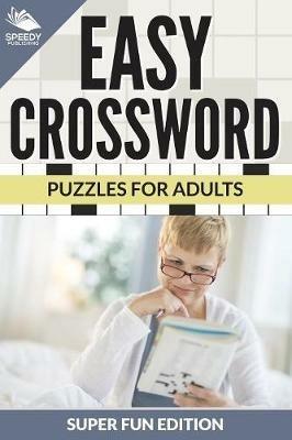 Easy Crossword Puzzles For Adults Super Fun Edition - Speedy Publishing LLC - cover