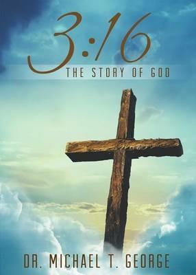 3:16: The Story of God - Michael T. George - cover