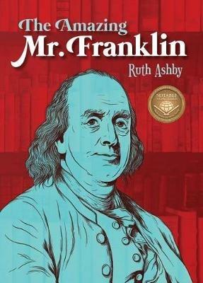 The Amazing Mr. Franklin: Or the Boy Who Read Everything - Ruth Ashby - cover