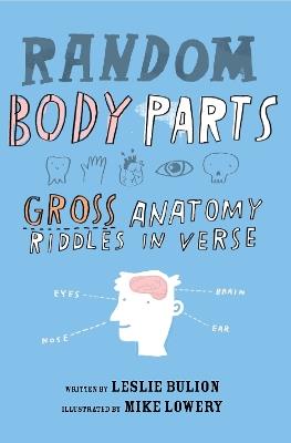 Random Body Parts: Gross Anatomy Riddles in Verse - Leslie Bulion - cover