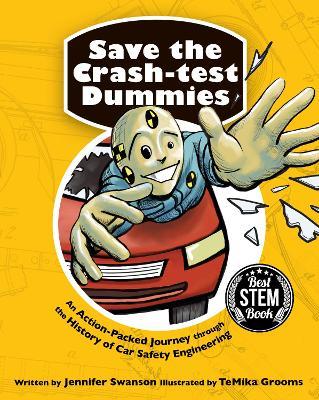 Save the Crash-test Dummies: An Action-Packed Journey through the History of Car Safety Engineering - Jennifer Swanson - cover