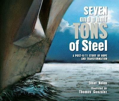 Seven and a Half Tons of Steel: A Post-9/11 Story of Hope and Transformation - Janet Nolan - cover