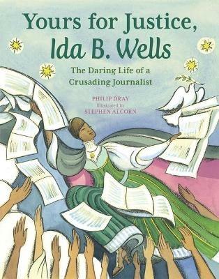 Yours for Justice, Ida B. Wells: The Daring Life of a Crusading Journalist - Philip Dray - cover