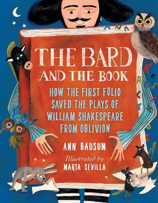 The Bard and the Book: How the First Folio Saved the Plays of William Shakespeare from Oblivion - Ann Bausum - cover