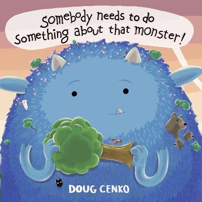 Somebody Needs to Do Something About That Monster! - Doug Cenko - cover
